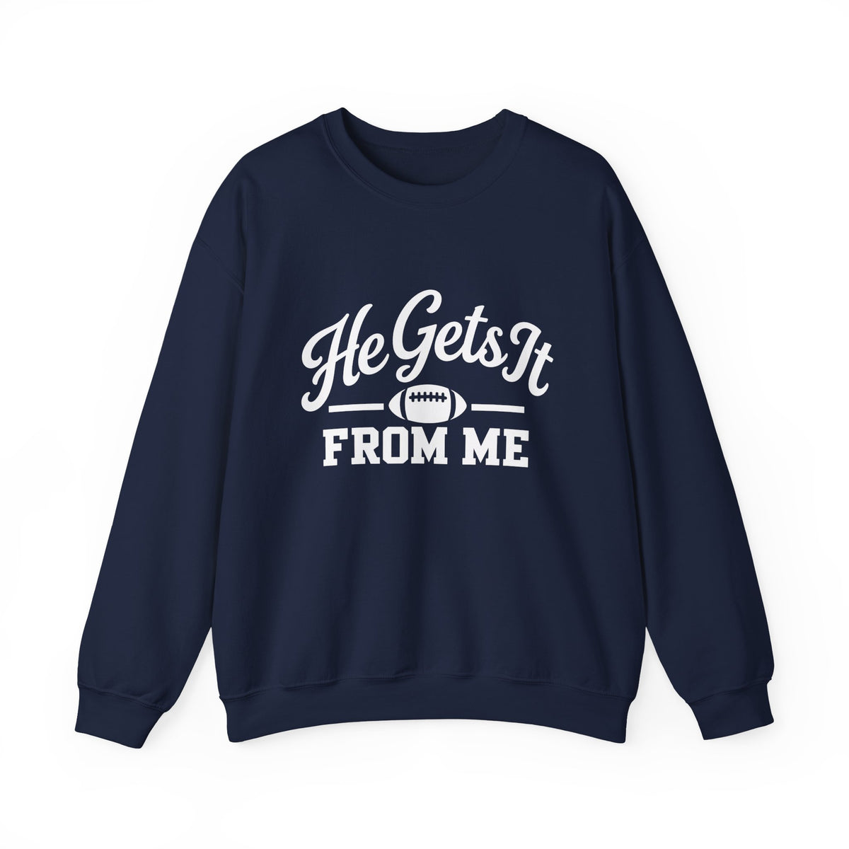 He Gets It From Me Sweatshirt