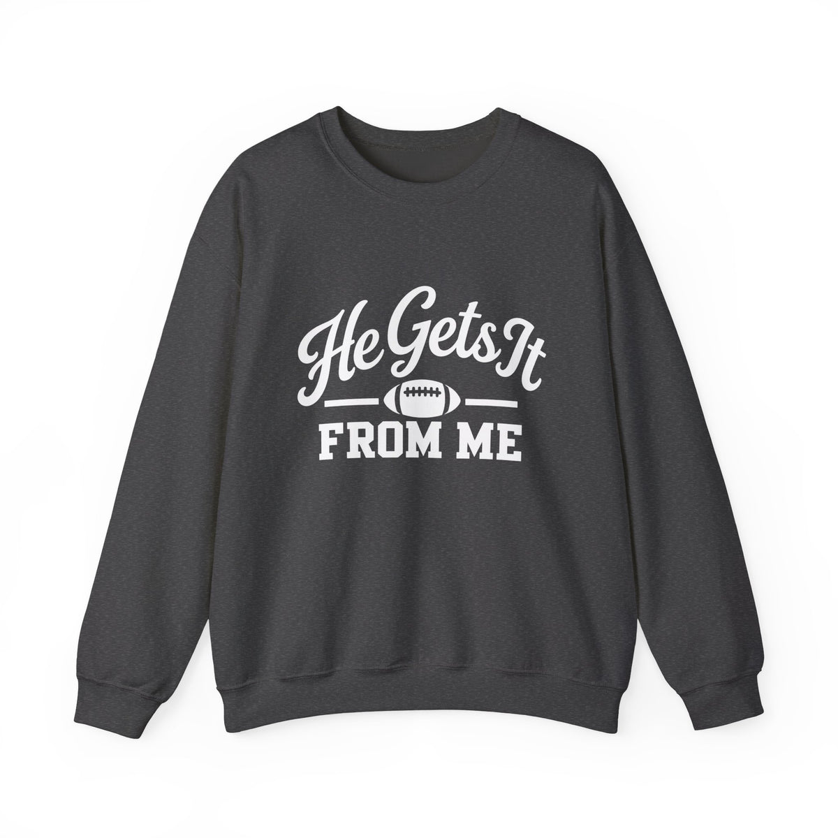 He Gets It From Me Sweatshirt