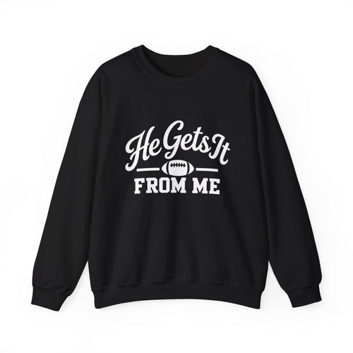 He Gets It From Me Sweatshirt